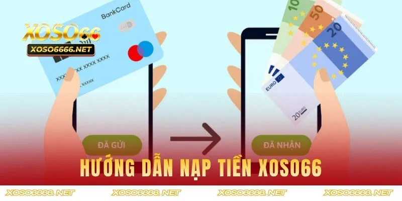 Hướng dẫn nạp tiền XOSO66 cho newbie