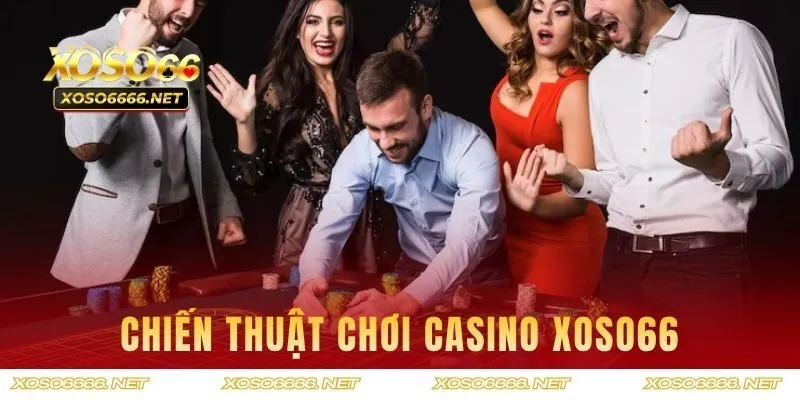 Chiến thuật chơi Casino XOSO66 thắng dễ dàng