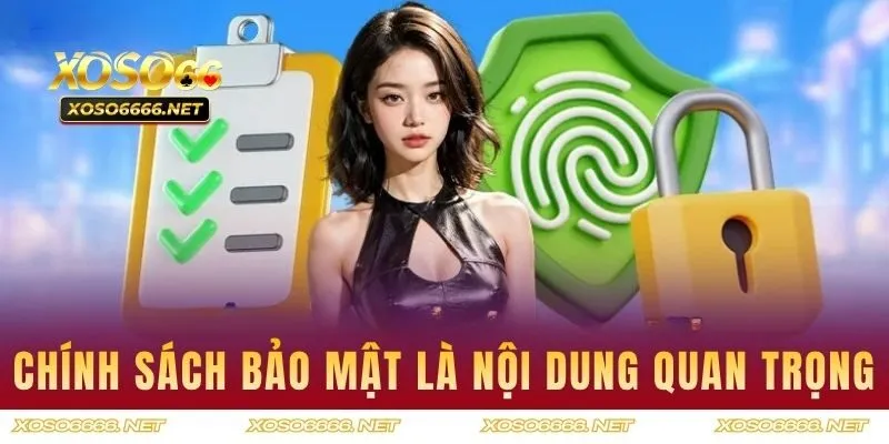 Chính sách bảo mật là nội dung quan trọng tại XOSO66