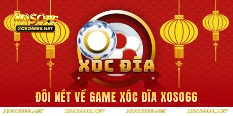 Đôi nét về game Xóc Đĩa XOSO66 hấp dẫn