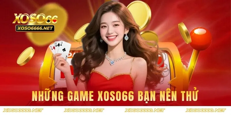 Những game XOSO66 bạn nên thử