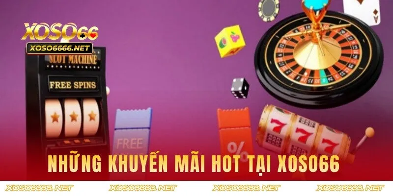 Khám phá các ưu đãi hot từ nền tảng XOSO66