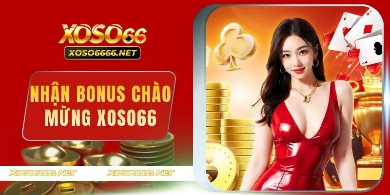 Nhận Bonus Chào Mừng XOSO66